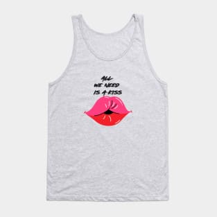 All we need is a kiss Tank Top